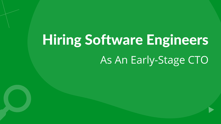 Hiring Engineers as an Early-Stage CTO